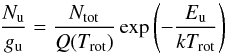 \begin{equation} \frac{N_\mathrm{u}}{g_\mathrm{u}}=\frac{N_{\mathrm{tot}}}{Q(T_{\mathrm{rot}})} \exp\left({-\frac{E_\mathrm{u}}{k T_{\mathrm{rot}}}}\right) \label{rotdiagram} \end{equation}