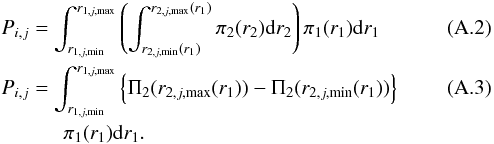 \appendix \setcounter{section}{1} \begin{eqnarray} & &P_{i,j} = \int_{r_{1,j,{\rm min}}}^{r_{1,j,{\rm max}}} \left(\int_{r_{2,j,{\rm min}}(r_1)}^{r_{2,j,{\rm max}}(r_1)} \pi_2 (r_2) {\rm d}r_2 \right) \pi_1(r_1) {\rm d}r_1 \label{eq:prob} \\ &&P_{i,j} = \int_{r_{1,j,{\rm min}}}^{r_{1,j,{\rm max}}} \left\{ \Pi_2(r_{2,j,{\rm max}} (r_1)) - \Pi_2(r_{2,j,{\rm min}}(r_1)) \right\}\\ &&\quad\quad\quad \pi_1(r_1) {\rm d}r_1.\nonumber \end{eqnarray}
