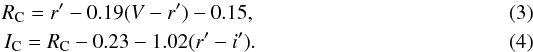 \begin{eqnarray} R_{\rm C} = r'-0.19(V-r')-0.15 ,\\ I_{\rm C} = R_{\rm C} - 0.23 - 1.02 (r'-i') . \end{eqnarray}