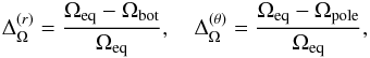 \begin{eqnarray} \Delta_\Omega^{(r)}=\frac{\Omega_{\rm eq}-\Omega_{\rm bot}}{\Omega_{\rm eq}}, \quad \Delta_\Omega^{(\theta)}=\frac{\Omega_{\rm eq}-\Omega_{\rm pole}}{\Omega_{\rm eq}},\label{equ:pDRt} \end{eqnarray}
