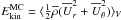 \hbox{$E_{\rm kin}^{\rm MC}=\brac{\onehalf \mean{\rho} (\mean{U}_r^2+\mean{U}_\theta^2)}_V$}