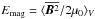\hbox{$E_{\rm mag}=\brac{\mean{\BBB^2}/2\mu_0}_V$}