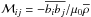 \hbox{$\mathcal{M}_{ij}=-\mean{b_i b_j}/\mu_0 \mean{\rho}$}