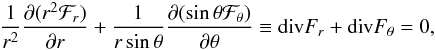 \begin{eqnarray} \frac{1}{r^2} \frac{\pd (r^2\mathcal{F}_r)}{\pd r} + \frac{1}{r\sin\theta}\frac{\pd (\sin\theta \mathcal{F}_\theta)}{\pd \theta}\equiv \mbox{div}F_r + \mbox{div}F_\theta = 0, \label{equ:divF} \end{eqnarray}