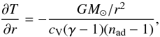 \begin{equation} \frac{\pd T}{\pd r} = -\frac{GM_\odot/r^2}{\cV(\gamma-1)(n_{\rm ad}-1)}, \end{equation}