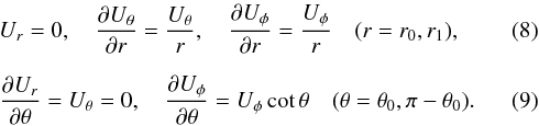 \begin{eqnarray} && U_r=0,\quad \frac{\pd U_\theta}{\pd r}=\frac{U_\theta}{r},\quad \frac{\pd U_\phi}{\pd r}=\frac{U_\phi}{r} \quad (r=r_0, r_1),\\[2mm] && \frac{\pd U_r}{\pd \theta}=U_\theta=0,\quad \frac{\pd U_\phi}{\pd \theta}=U_\phi \cot \theta \quad (\theta=\theta_0,\pi-\theta_0). \quad \end{eqnarray}