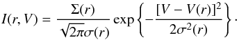 \begin{equation} I(r,V)=\dfrac{\Sigma(r)}{\sqrt{2\pi}\sigma(r)} \exp \left\{- \dfrac{[V - V(r)]^2}{2\sigma^2(r)}\right\} \cdot \end{equation}