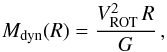 \begin{equation} \label{eq:Mdyn_1} M_{\rm dyn}(R)= \dfrac{V_{\rm ROT}^2\,R}{G} \, , \end{equation}