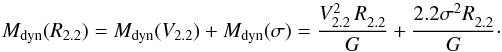 \begin{equation} \label{eq:Mdyn_2} M_{\rm dyn}(R_{2.2})= M_{\rm dyn}(V_{2.2}) + M_{\rm dyn}(\sigma) =\dfrac{V_{2.2}^2\,R_{2.2}^{}}{G} + \dfrac{2.2\sigma^2R_{2.2}^{}}{G}\cdot \end{equation}