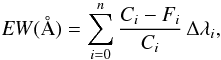\appendix \setcounter{section}{3} \begin{equation} \label{eq:ew} {{\it EW}(\AA)}=\sum_{i=0}^{n} \dfrac{C_i - F_i}{C_i}\, \Delta \lambda_i , \end{equation}