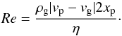 \begin{equation} {\rm \it Re}= \frac{\rho_{\rm g} \vert{v_{\rm p}-v_{\rm g}}\vert 2 x_{\rm p}}{\eta} \cdot \end{equation}