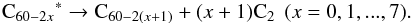 \begin{equation} {{\rm C}_{60-2x}}^* \rightarrow{\rm C}_{60-2(x+1)} + (x+1){\rm C}_2 \: \: (x=0,1,...,7) . \end{equation}