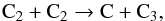 \begin{equation} {\rm C}_2 + {\rm C}_2 \rightarrow{\rm C} + {\rm C}_3 , \end{equation}