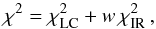 \begin{equation} \label{eq:chisq} \chi^2 = \chi^2_\mathrm{LC} + w\,\chi^2_\mathrm{IR}\,, \end{equation}