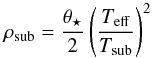 \begin{equation} \rho_{\rm{sub}} = \frac{\theta_\star}{2} \left(\frac{T_{\rm{eff}}}{T_{\rm{sub}}}\right)^2 \end{equation}