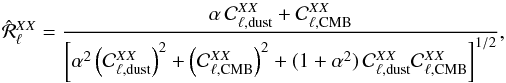\begin{equation} \label{modelratio} \hat{\mathcal{R}}_{\ell}^{XX} = \frac{\alpha \, \mathcal{C}^{XX}_{\ell, \rm{dust}} + \mathcal{C}^{XX}_{\ell, \rm{CMB}} } {\left[\alpha^2 \left( \mathcal{C}^{XX}_{\ell, \rm{dust}} \right)^2 + \left( \mathcal{C}^{XX}_{\ell, \rm{CMB}} \right)^2 + (1+\alpha^2)\,\mathcal{C}^{XX}_{\ell, \rm{dust}} \mathcal{C}^{XX}_{\ell, \rm{CMB}}\right]^{1/2} }, \end{equation}