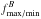 \hbox{$f^{B}_{\rm max/ min}$}