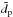 \hbox{${\tilde d}_{\rm p}$}
