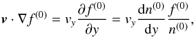 \begin{equation} \label{term1} {\vec v} \cdot \nabla f^{(0)} = v_y \frac{\partial f^{(0)}}{\partial y} = v_y \frac{{\rm d}n^{(0)}}{{\rm d}y} \frac{f^{(0)}}{n^{(0)}} , \end{equation}