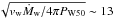 \hbox{$\sqrt{v_\mathrm{w} \dot{M}_\mathrm{w}/4\pi P_\mathrm{W50}} \sim 13$}