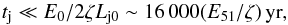 \begin{equation} t_\mathrm{j} \ll E_0/2\zeta L_\mathrm{j0} \sim 16\,000 (E_{51}/\zeta)\,\mathrm{yr} \label{tjet} , \end{equation}