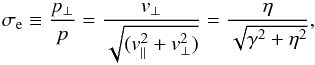 \begin{equation} \sigma_\mathrm{e} \equiv \frac{p_\perp}{p} = \frac{v_\perp} {\sqrt{(v_\parallel^2+v_\perp^2)}} = \frac{\eta}{\sqrt{\gamma^2+\eta^2}}, \label{saber} \end{equation}