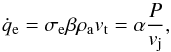 \begin{equation} \dot q_\mathrm{e} = \sigma_\mathrm{e} \beta \rho_\mathrm{a} v_\mathrm{t} = \alpha \frac{P}{v_\mathrm{j}}, \label{deer} \end{equation}