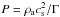 \hbox{$P= \rho_\mathrm{a} c_\mathrm{s}^2/\Gamma$}