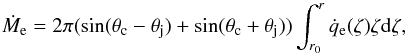 \begin{equation} \dot M_\mathrm{e} = 2\pi (\sin(\theta_\mathrm{c}-\theta_\mathrm{j})+\sin(\theta_\mathrm{c}+\theta_\mathrm{j})) \int_{r_0}^r \dot q_\mathrm{e}(\zeta) \zeta {\rm d}\zeta, \label{Mentr} \end{equation}