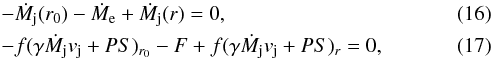 \begin{eqnarray} &&-\dot M_\mathrm{j}(r_0) - \dot M_\mathrm{e} + \dot M_\mathrm{j}(r)=0, \label{Qfr}\\ &&-f(\gamma \dot M_\mathrm{j} v_\mathrm{j} + PS)_{r_0} - F + f(\gamma \dot M_\mathrm{j} v_\mathrm{j} + PS)_{r} =0, \label{Pfr} \end{eqnarray}
