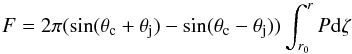 \begin{equation} F = 2\pi (\sin(\theta_\mathrm{c}+\theta_\mathrm{j})- \sin(\theta_\mathrm{c}-\theta_\mathrm{j})) \int_{r_0}^r P {\rm d}\zeta \label{buoy} \end{equation}