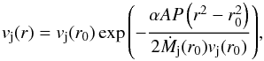 \begin{equation} v_\mathrm{j}(r) = v_\mathrm{j}(r_0) \exp{\left(-\frac{\alpha A P \left(r^2-r_0^2\right)} {2\dot M_\mathrm{j}(r_0) v_\mathrm{j}(r_0)}\right)}, \label{velsol} \end{equation}