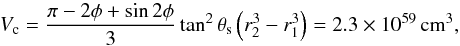 \begin{equation} V_\mathrm{c} = \frac{\pi-2\phi+\sin{2\phi}} {3} \tan^2{\theta_\mathrm{s}} \left(r_2^3-r_1^3\right) = 2.3\times 10^{59}\,\mathrm{cm}^3, \label{Vol} \end{equation}