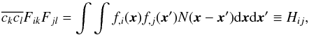 \begin{equation} \label{eq:ctrcov} \overline{c_kc_l} F_{ik}F_{jl} =\int\int f_{,i}(\x)f_{,j}(\x')N(\x-\x'){\rm d}\x {\rm d}\x' \equiv H_{ij}, \end{equation}