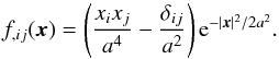 \begin{equation} f_{,ij}(\x) = \left( \frac{x_i x_j}{a^4} - \frac{\delta_{ij}}{a^2} \right) {\rm e}^{-|\x|^2/2 a^2}. \end{equation}