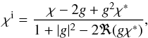 \begin{equation} \chi^\mathrm{i} = \frac{\chi - 2g + g^2 \chi^*}{1+|g|^2-2\Re(g\chi^*)} , \label{eq:chishear} \end{equation}