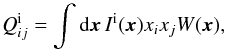 \begin{equation} Q_{ij}^\mathrm{i} = \int {\rm d}\x \, I^\mathrm{i}(\x) x_i x_j W(\x), \end{equation}