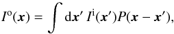 \begin{equation} I^\mathrm{o}(\x)=\int {\rm d}\x' \, I^\mathrm{i}(\x')P(\x-\x'), \end{equation}