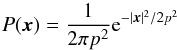 \begin{equation} P(\x)={1\over2\pi p^2}{\rm e}^{-|\x|^2/2p^2} \end{equation}