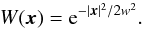 \begin{equation} W(\x)={\rm e}^{-|\x|^2/2w^2}. \end{equation}