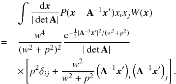 \begin{eqnarray} \label{eq:PA} && \int {{\rm d}\x\over|\det\A|} P(\x-\A^{-1}\x')x_ix_jW(\x) \\ &= & {w^4\over (w^2+p^2)^2}{{\rm e}^{-\frac12|\A^{-1}\x'|^2/(w^2+p^2)}\over|\det\A|} \nonumber \\ \nonumber && \times \left[p^2\delta_{ij}+{w^2\over w^2+p^2}\left(\A^{-1}\x'\right)_i \left(\A^{-1}\x'\right)_j \right]. \nonumber \qquad \nonumber \end{eqnarray}