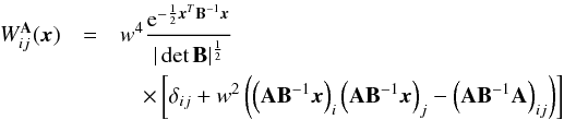 \begin{eqnarray} \label{eq:waij} W^{\A}_{ij}(\x) & =& w^4 {{\rm e}^{-\frac12 \x^T\bmat^{-1}\x} \over |\det \bmat|^\frac12} \\ \nonumber && \quad\times \left[\delta_{ij} + w^2 \left( \left(\A\bmat^{-1}\x\right)_i \left(\A\bmat^{-1}\x\right)_j -\left(\A\bmat^{-1}\A\right)_{ij} \right) \right] \end{eqnarray}
