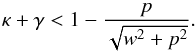 \begin{equation} \kappa+\gamma < 1-{p\over\sqrt{w^2+p^2}} . \label{eq:wfsize} \end{equation}