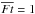 \hbox{$\overline{Ft} = 1$}