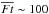 \hbox{$\overline{Ft} \sim 100$}