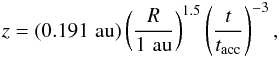 \begin{eqnarray} z = (0.191\,\,{\rm au}) \left(\frac{R}{1\,\,{\rm au}}\right)^{1.5}\left(\frac{t}{t_{\rm acc}}\right)^{-3}, \end{eqnarray}