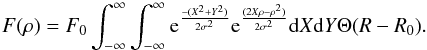 \appendix \setcounter{section}{1} \begin{equation} F(\rho) = F_0 \int_{-\infty}^{\infty} \int_{-\infty}^{\infty} {\rm e}^{\frac{-(X^2+Y^2)}{2 \sigma^2}} {\rm e}^{\frac{(2X\rho - \rho^2)}{2\sigma^2}} \mathrm{d}X \mathrm{d}Y \Theta (R-R_0). \end{equation}