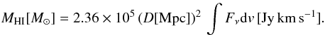 \begin{eqnarray} \begin{split} {M}_{\mathrm{HI}}[{M}_{\odot}] = 2.36 \times 10^{5} \, (D[\mathrm{Mpc}])^2 \, \int F_{\nu} \D v \, [\mathrm{Jy \, km\,s^{-1}}]. \end{split} \label{eq:HImass} \end{eqnarray}