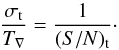 \begin{equation} \frac{\sigma_\mathrm{t}}{T_\nabla}= \frac{1}{(S/N)_{\rm t}}\cdot \label{eq:TEEnorm} \end{equation}