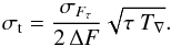 \begin{equation} \sigma_\mathrm{t}= \frac{\sigma_{F_\tau}}{ 2\, \Delta F} \sqrt{\tau \ T_\nabla}. \label{eq:TEEgen} \end{equation}
